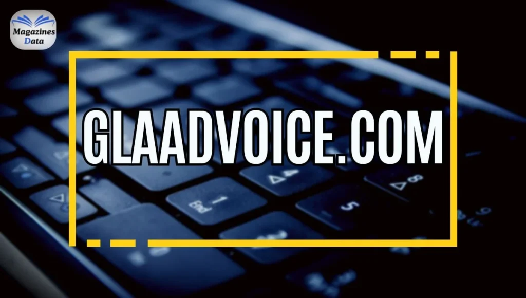 Glaadvoice Com: Complete Guide to Features, Benefits & Online Presence in 2026 glaadvoice com
